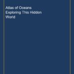Atlas of Oceans Exploring This Hidden World