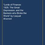 “Lords of Finance: 1929, The Great Depression, and the Bankers who Broke the World” by Liaquat Ahamed