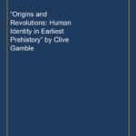 “Origins and Revolutions: Human Identity in Earliest Prehistory” by Clive Gamble