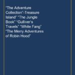 “The Adventure Collection”-Treasure Island” “The Jungle Book” “Gulliver’s Travels” “White Fang” “The Merry Adventures of